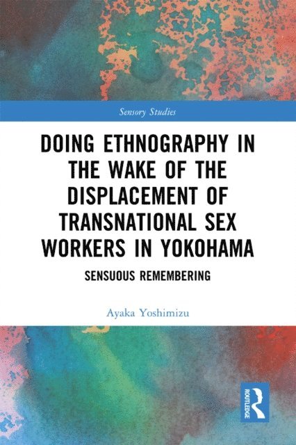 Ayaka Yoshimizu - Doing Ethnography in the Wake of the Displacement of Transnational Sex Workers in Yokohama, E-bok