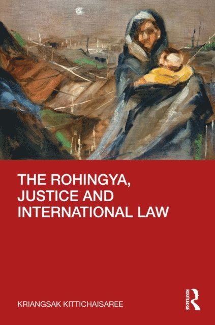 Kriangsak Kittichaisaree - Rohingya, Justice and International Law, E-bok