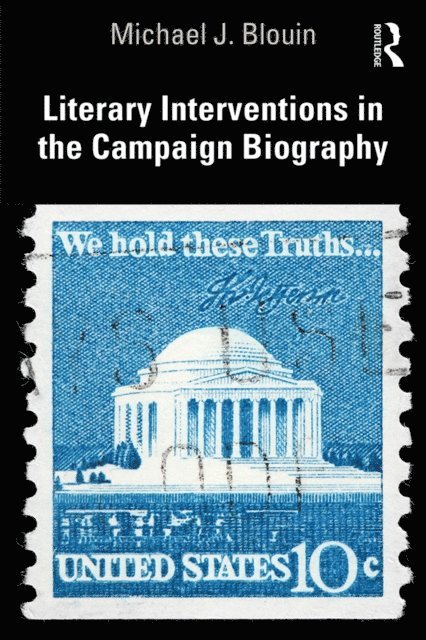 Michael J. Blouin - Literary Interventions in the Campaign Biography, E-bok