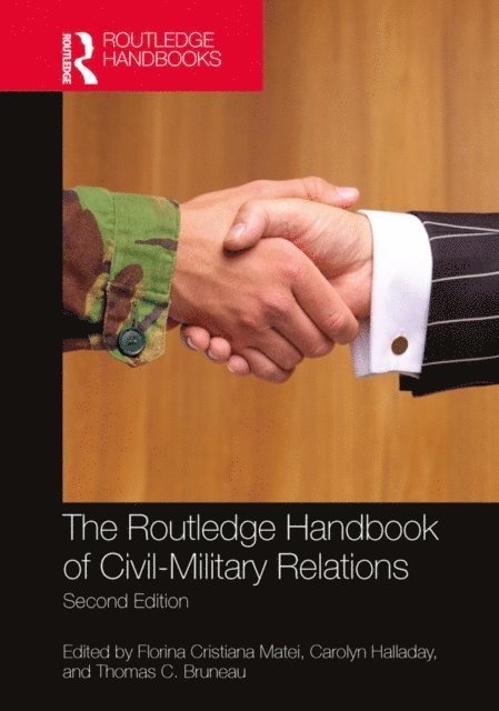 Thomas C. Bruneau, Carolyn Halladay, Florina Cristiana Matei - Routledge Handbook of Civil-Military Relations, E-bok