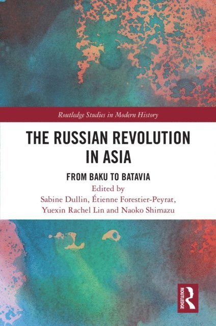 Naoko Shimazu, Yuexin Rachel Lin, Etienne Forestier-Peyrat, Sabine Dullin - Russian Revolution in Asia, E-bok