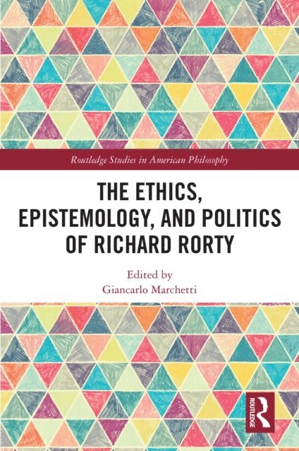 Giancarlo Marchetti - Ethics, Epistemology, and Politics of Richard Rorty, E-bok