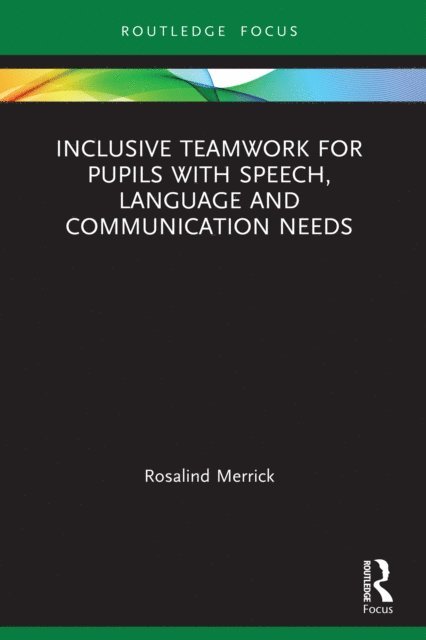 Rosalind Merrick - Inclusive Teamwork for Pupils with Speech, Language and Communication Needs, E-bok