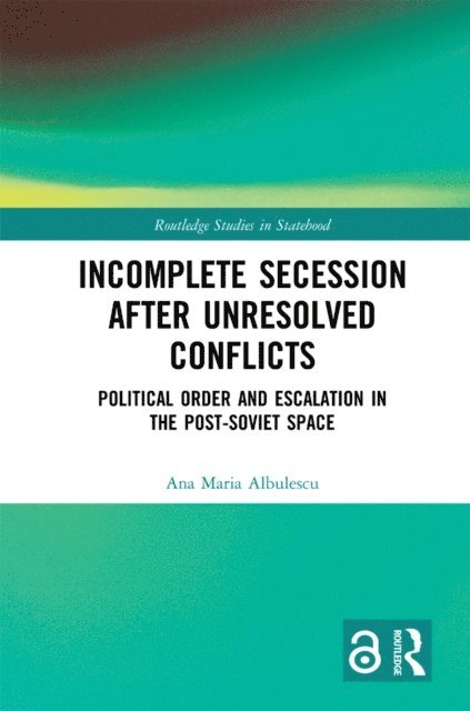 Ana Maria Albulescu - Incomplete Secession after Unresolved Conflicts, E-bok