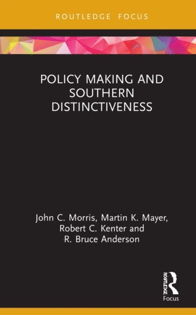 R. Bruce Anderson, Robert C. Kenter, Martin K. Mayer, John C. Morris - Policy Making and Southern Distinctiveness, E-bok