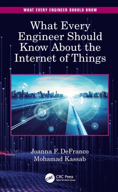 Mohamad Kassab, Joanna F. DeFranco - What Every Engineer Should Know About the Internet of Things, E-bok