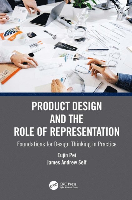 James Andrew Self, Eujin Pei - Product Design and the Role of Representation, E-bok