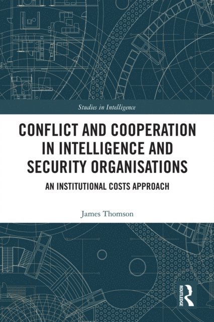 James Thomson - Conflict and Cooperation in Intelligence and Security Organisations, E-bok