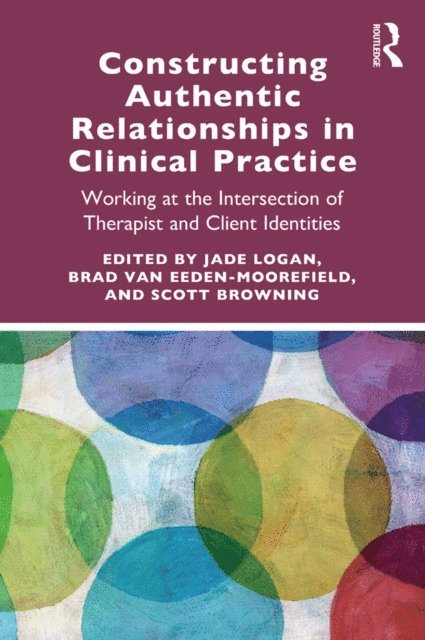 Scott Browning, Brad van Eeden-Moorefield, Jade Logan - Constructing Authentic Relationships in Clinical Practice, E-bok