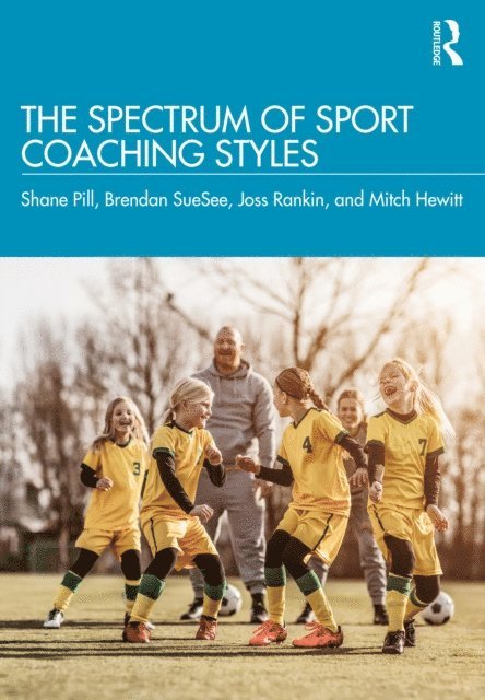 Mitch Hewitt, Joss Rankin, Brendan SueSee, Shane Pill - Spectrum of Sport Coaching Styles, E-bok