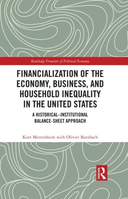 Olivier Butzbach, Kurt Mettenheim - Financialization of the Economy, Business, and Household Inequality in the United States, E-bok