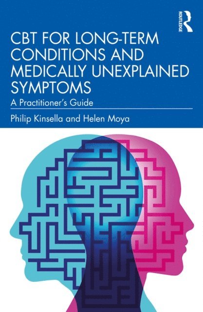 Helen Moya, Philip Kinsella - CBT for Long-Term Conditions and Medically Unexplained Symptoms, E-bok