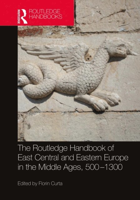 Florin Curta - Routledge Handbook of East Central and Eastern Europe in the Middle Ages, 500-1300, E-bok