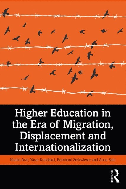 Anna Saiti, Bernhard Streitwieser, Yasar Kondakci, Khalid Arar - Higher Education in the Era of Migration, Displacement and Internationalization, E-bok