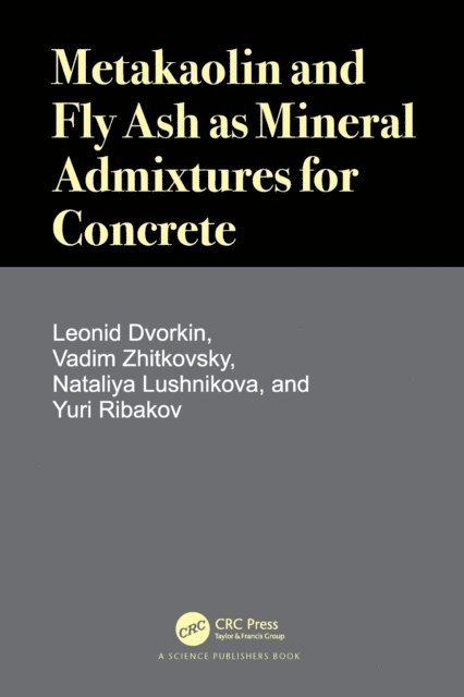 Yuri Ribakov, Nataliya Lushnikova, Vadim Zhitkovsky, Leonid Dvorkin - Metakaolin and Fly Ash as Mineral Admixtures for Concrete, E-bok