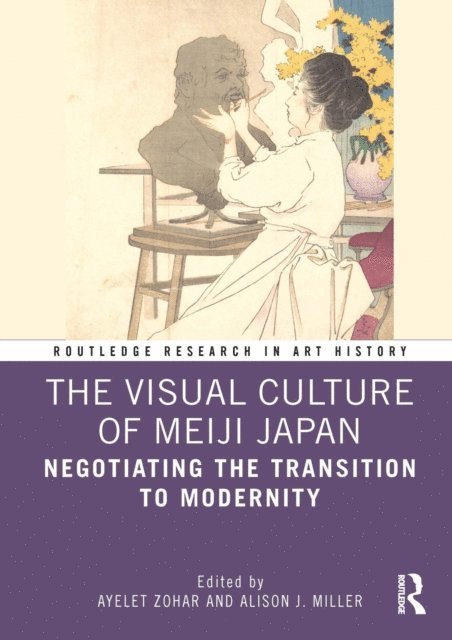 Alison J. Miller, Ayelet Zohar - Visual Culture of Meiji Japan, E-bok