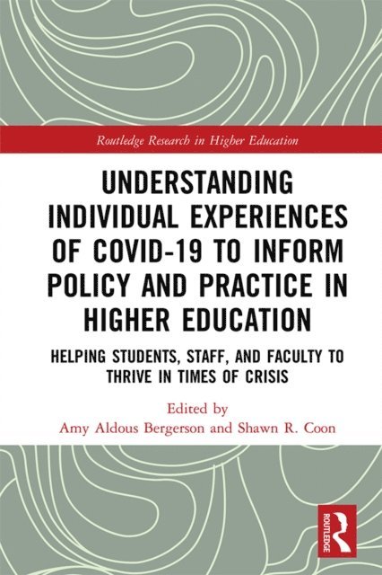 Shawn R. Coon, Amy Aldous Bergerson - Understanding Individual Experiences of COVID-19 to Inform Policy and Practice in Higher Education, E-bok
