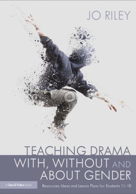 Jo Riley - Teaching Drama With, Without and About Gender, E-bok