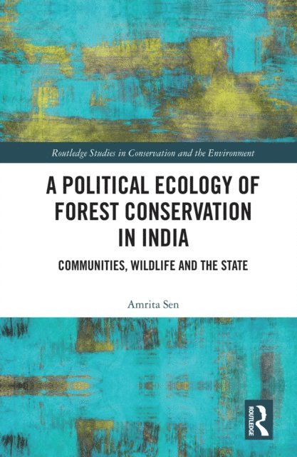 Amrita Sen - Political Ecology of Forest Conservation in India, E-bok