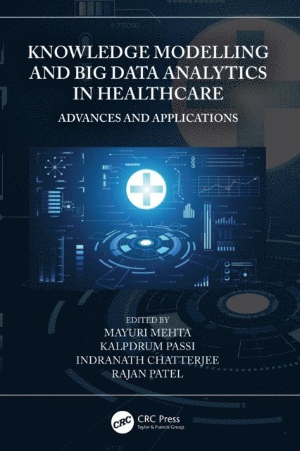 Rajan Patel, Indranath Chatterjee, Kalpdrum Passi, Mayuri Mehta - Knowledge Modelling and Big Data Analytics in Healthcare, E-bok