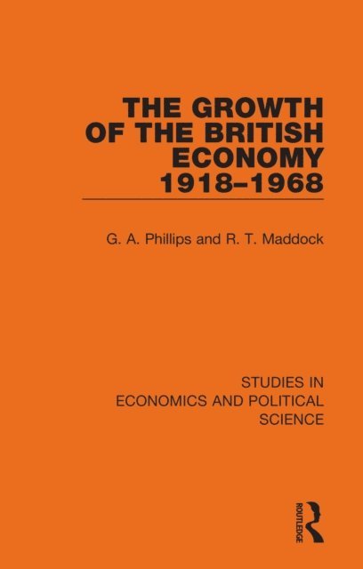 R. T. Maddock, G. A. Phillips - Growth of the British Economy 1918-1968, E-bok
