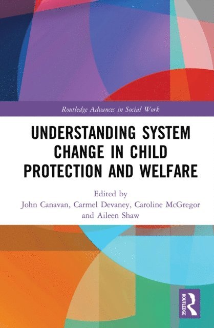 Aileen Shaw, Caroline McGregor, Carmel Devaney, John Canavan - Understanding System Change in Child Protection and Welfare, E-bok