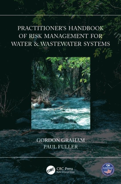 Paul Fuller, Gordon Graham - Practitionera  s Handbook of Risk Management for Water & Wastewater Systems, E-bok