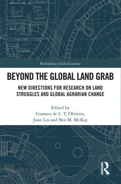 Ben M. McKay, Juan Liu, Gustavo de L. T. Oliveira - Beyond the Global Land Grab, E-bok