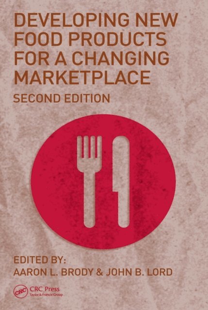 John B. Lord, Aaron L. Brody - Developing New Food Products for a Changing Marketplace, E-bok