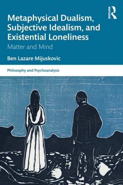 Ben Lazare Mijuskovic - Metaphysical Dualism, Subjective Idealism, and Existential Loneliness, E-bok