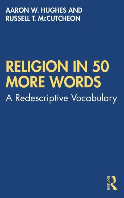 Russell T. McCutcheon, Aaron W. Hughes - Religion in 50 More Words, E-bok