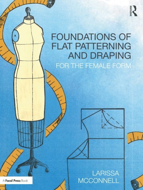 Larissa McConnell - Foundations of Flat Patterning and Draping, E-bok. Tillgänglighet: Lägg i varukorg