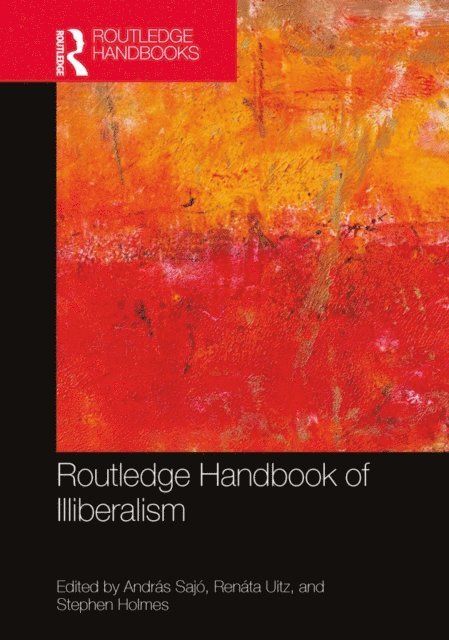 Stephen Holmes, Renata Uitz, Andras Sajo - Routledge Handbook of Illiberalism, E-bok