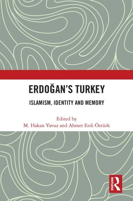 Ahmet Erdi Ozturk, M. Hakan Yavuz - Erdogan's Turkey, E-bok