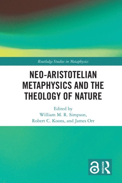 James Orr, Robert C. Koons, William M.R. Simpson - Neo-Aristotelian Metaphysics and the Theology of Nature, E-bok