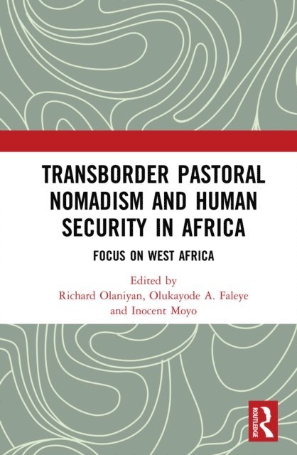 Inocent Moyo, Olukayode A. Faleye, Richard Olaniyan - Transborder Pastoral Nomadism and Human Security in Africa, E-bok