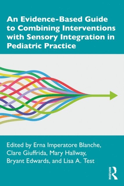 Lisa A. Test, Bryant Edwards, Mary Hallway, Clare Giuffrida, Erna Imperatore Blanche - Evidence-Based Guide to Combining Interventions with Sensory Integration in Pediatric Practice, E-bok