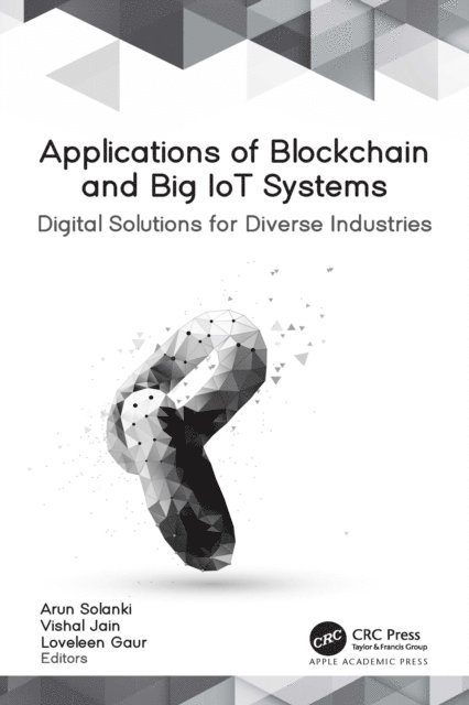 Loveleen Gaur, Vishal Jain, Arun Solanki - Applications of Blockchain and Big IoT Systems, E-bok