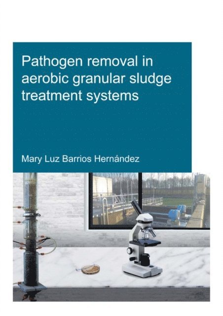 Mary Luz Barrios Hernandez - Pathogen removal in aerobic granular sludge treatment systems, E-bok. Tillgänglighet: Lägg i varukorg