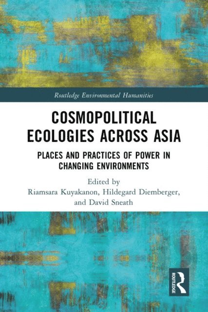 David Sneath, Hildegard Diemberger, Riamsara Kuyakanon - Cosmopolitical Ecologies Across Asia, E-bok