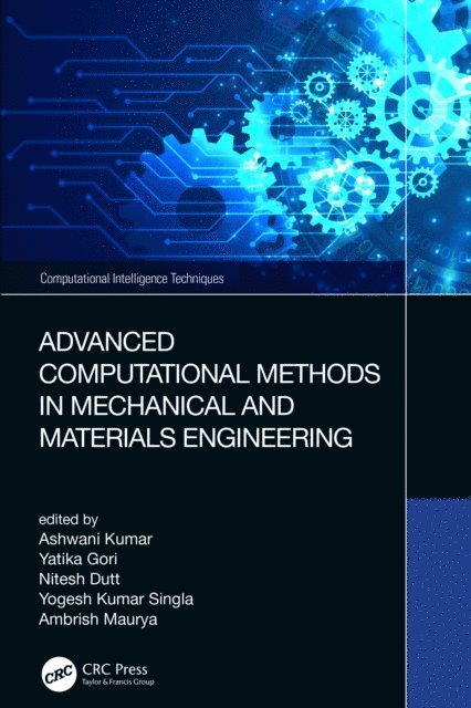 Ambrish Maurya, Yogesh Kumar Singla, Nitesh Dutt, Yatika Gori, Ashwani Kumar - Advanced Computational Methods in Mechanical and Materials Engineering, E-bok