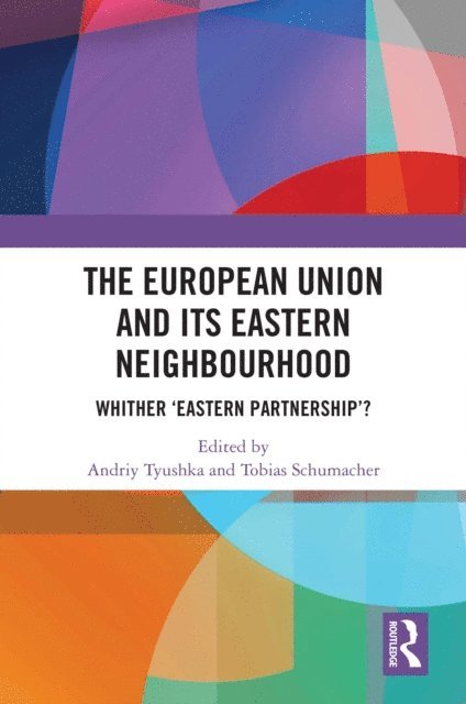 Tobias Schumacher, Andriy Tyushka - European Union and Its Eastern Neighbourhood, E-bok