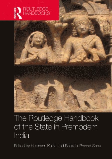 Bhairabi Prasad Sahu, Hermann Kulke - Routledge Handbook of the State in Premodern India, E-bok