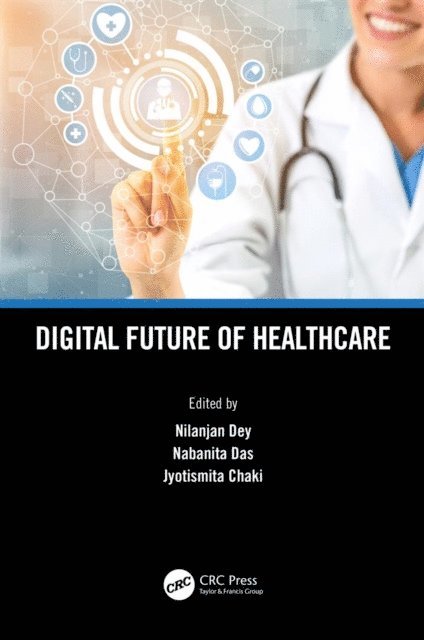 Jyotismita Chaki, Nabanita Das, Nilanjan Dey - Digital Future of Healthcare, E-bok