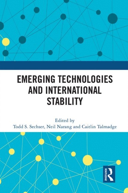 Caitlin Talmadge, Neil Narang, Todd S. Sechser - Emerging Technologies and International Stability, E-bok