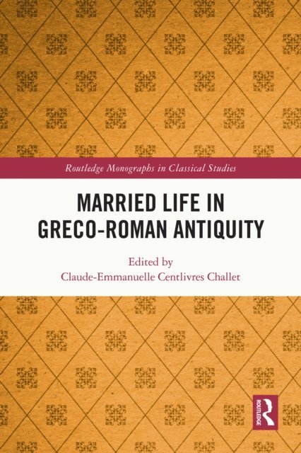Claude-Emmanuelle Centlivres Challet - Married Life in Greco-Roman Antiquity, E-bok