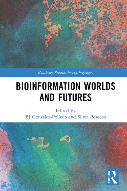 Silvia Posocco, EJ Gonzalez-Polledo - Bioinformation Worlds and Futures, E-bok