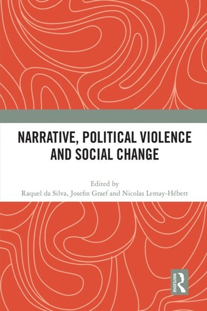 Nicolas Lemay-Hebert, Josefin Graef, Raquel Da Silva - Narrative, Political Violence and Social Change, E-bok
