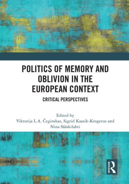 Nina Saaskilahti, Sigrid Kaasik-Krogerus, Viktorija L.A. Ceginskas - Politics of Memory and Oblivion in the European Context, E-bok