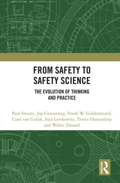 Walter Zwaard, Yvette Oostendorp, Saul Lemkowitz, Coen van Gulijk, Frank W. Guldenmund, Jop Groeneweg, Paul Swuste - From Safety to Safety Science, E-bok
